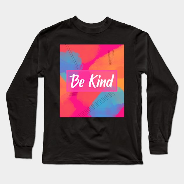 Be Kind Long Sleeve T-Shirt by Pattern Art